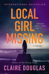 Local Girl Missing (A Novel) by Claire Douglas, 9780062661159