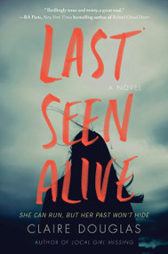 Last Seen Alive (A Novel) by Claire Douglas, 9780062843173