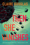 Then She Vanishes (A Novel) by Claire Douglas, 9780063001558