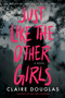 Just Like The Other Girls (A Novel) by Claire Douglas, 9780063138117