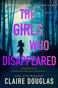 The Girls Who Disappeared (A Novel) by Claire Douglas, 9780063277410