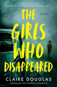 The Girls Who Disappeared (A Novel) by Claire Douglas, 9780063277410