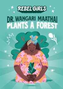 Dr. Wangari Maathai Plants a Forest by Rebel Girls, Corinne Purtill, 9781953424020