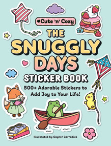 The Snuggly Days Sticker Book (500+ Adorable Stickers to Add Joy to Your Life!) by Gaynor Carradice, 9781507227947