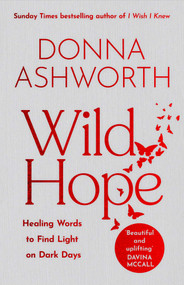 Wild Hope (Healing Words to Find Light on Dark Days (Comforting Poems, Thoughtful Gift for Women)) by Donna Ashworth, 9781785305160