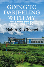Going to Darjeeling with My Father by Nabin Chhetri, 9781915406484