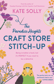 Paradise Heights Craft Store Stitch-Up (Being invisible is hard, but it's PERFECT if you want to be a detective) by Kate Solly, 9781923022249