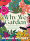 Why We Garden (On the joy and wonder of growing things, even when we don't have to) by Hannah Moloney, 9781923135345