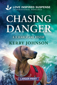 Chasing Danger (A Christian K-9 Romantic Suspense) by Kerry Johnson, 9781335400932