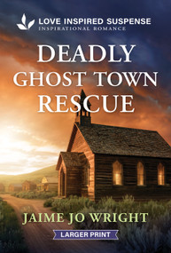 Deadly Ghost Town Rescue (A Christian Romantic Mystery) by Jaime Jo Wright, 9781335400970