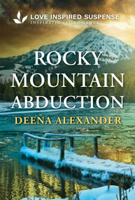 Rocky Mountain Abduction (A Christian Romantic Suspense Story) by Deena Alexander, 9781335919434