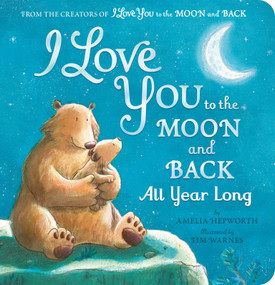 I Love You to the Moon and Back All Year Long by Amelia Hepworth, Tim Warnes, 9781664352131