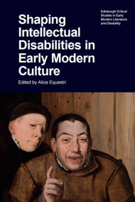Shaping Intellectual Disabilities in Early Modern Culture by Alice Equestri, 9781399546355
