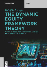 The Dynamic Equity Framework Theory (A Global Model for Algorithmic Fairness and Cybersecurity Policy) by Babajide J. Asaju, 9783119142342
