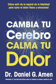 Cambia tu cerebro, calma tu dolor by Daniel G. Amen, 9788410121485