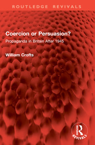 Coercion or Persuasion? (Propaganda in Britain After 1945) by William Crofts, 9781032978772