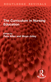 The Curriculum in Nursing Education by Peta Allan, Moya Jolley, 9781041039228