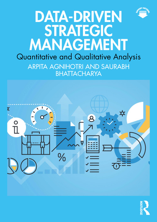 Data-Driven Strategic Management (Quantitative and Qualitative Analysis) by Arpita Agnihotri, Saurabh Bhattacharya, 9781032938912
