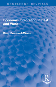 Economic Integration in East and West by Barry Bracewell-Milnes, 9781032996011