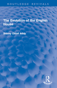 The Evolution of the English House by Sidney Oldall Addy, 9781032997346