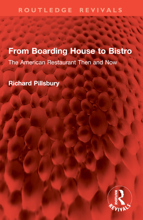 From Boarding House to Bistro (The American Restaurant Then and Now) by Richard Pillsbury, 9781032995618