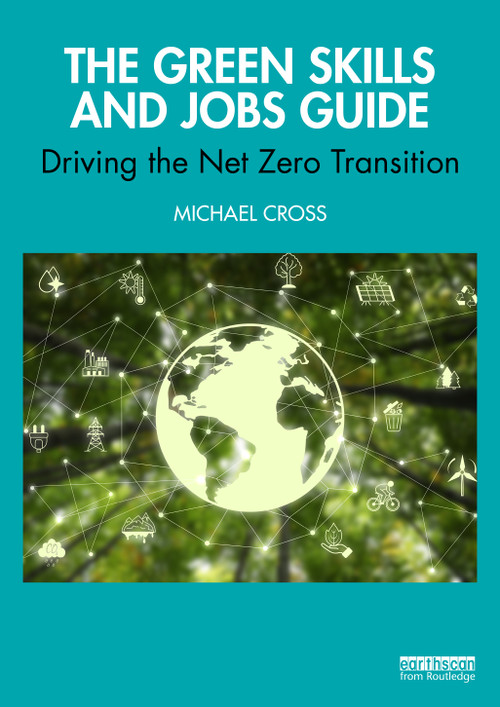 The Green Skills and Jobs Guide (Driving the Net Zero Transition) by Michael Cross, 9781041130574