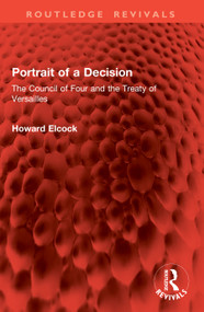 Portrait of a Decision (The Council of Four and the Treaty of Versailles) by Howard Elcock, 9781041017844
