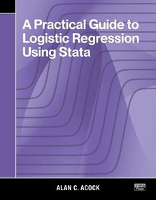 A Practical Guide to Logistic Regression Using Stata by Alan C. Acock, 9781597184151