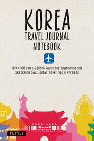 Korea Travel Journal Notebook (16 Pages of Travel Tips & Useful Phrases followed by 106 Blank & Lined Pages for Journaling & Sketching) by Tuttle Studio, 9780804860062