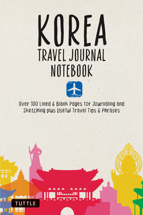 Korea Travel Journal Notebook (16 Pages of Travel Tips & Useful Phrases followed by 106 Blank & Lined Pages for Journaling & Sketching) by Tuttle Studio, 9780804860062