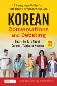 Korean Conversations and Debating by Juno Baik, Eunjin Gye, 9780804860116