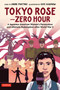Tokyo Rose - Zero Hour (A Graphic Novel) (A Japanese American Woman's Persecution and Ultimate Redemption After World War II) by Andre R. Frattino, Kate Kasenow, 9780804860130