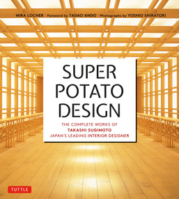 Super Potato Design (The Complete Works of Takashi Sugimoto, Japan's Leading Interior Designer) by Mira Locher, Takashi Sugimoto, 9780804860147
