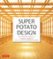 Super Potato Design (The Complete Works of Takashi Sugimoto, Japan's Leading Interior Designer) by Mira Locher, Takashi Sugimoto, Tadao Ando, Yoshio Shiratori, 9780804860147