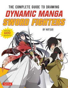 The Complete Guide to Drawing Dynamic Manga Sword Fighters ((An Action-Packed Guide with Over 600 illustrations)) by Natsuo, 9780804860215