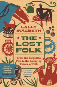 The Lost Folk (From the Forgotten Past to the Emerging Future of Folk) by Lally MacBeth, 9780571388318