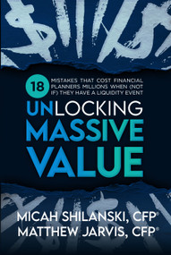 Unlocking Massive Value (18 Mistake Advisors make when Growing, Merging or Selling their Practice) by Matthew Jarvis, CFP, 9798895741443