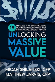 Unlocking Massive Value (18 Mistakes That Cost Financial Planners Millions When (Not If) They Have a Liquidity Event) by Matthew Jarvis, CFP, 9798895741443