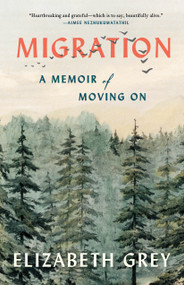Migration (A Memoir of Moving On) by Elizabeth Grey, 9781639551842