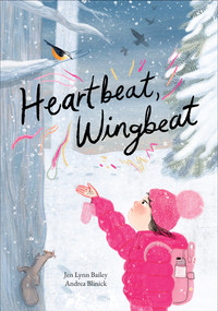 Heartbeat, Wingbeat by Jen Lynn Bailey, Andrea Blinick, 9781779460929
