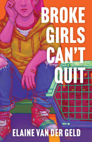 Broke Girls Can't Quit by Elaine van der Geld, 9781779461391