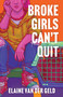 Broke Girls Can't Quit by Elaine van der Geld, 9781779461391