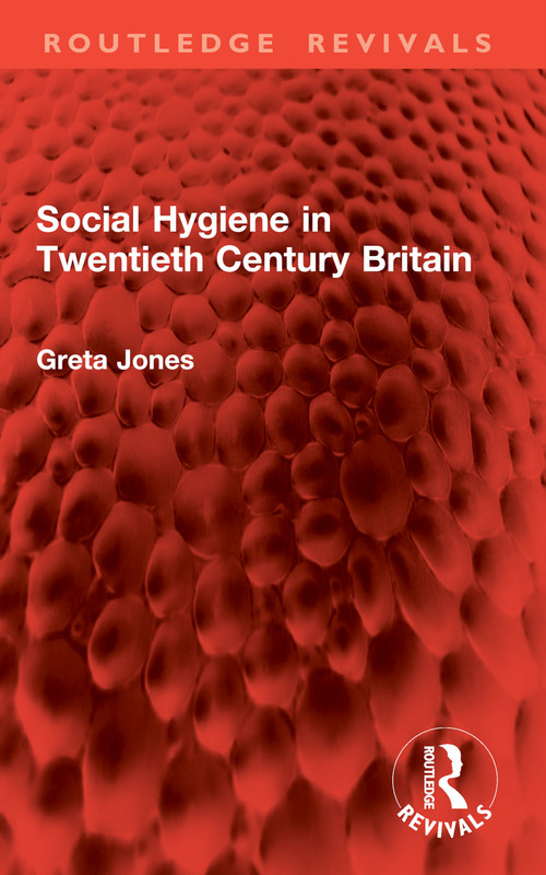 Social Hygiene in Twentieth Century Britain by Greta Jones, 9781032978895