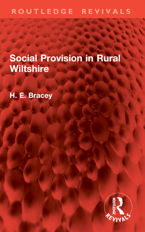 Social Provision in Rural Wiltshire by H. E. Bracey, 9781032995632