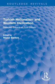 Turkish Nationalism and Western Civilization (Selected Essays of Ziya Gökalp) by Ziya Gökalp, Niyazi Berkes, 9781032996707