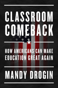 Classroom Comeback (How Americans Can Make Education Great Again) by Mandy Drogin, 9781641775472