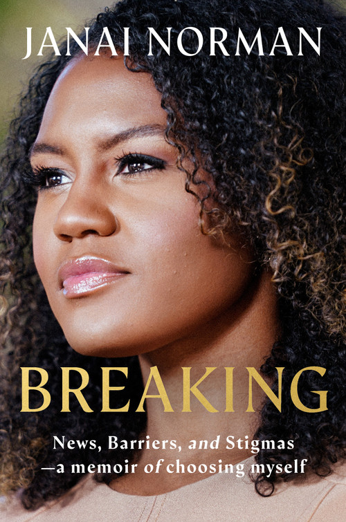 Breaking (News, Barriers, and Stigmas--a Memoir of Choosing Myself) by Janai Norman, 9780593978740