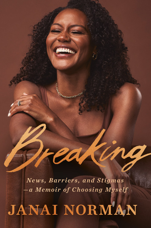 Breaking (News, Barriers, and Stigmas--a Memoir of Choosing Myself) by Janai Norman, 9780593978740