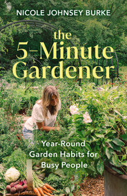 The 5-Minute Gardener (Year-Round Garden Habits for Busy People) by Nicole Johnsey Burke, 9798318603693
