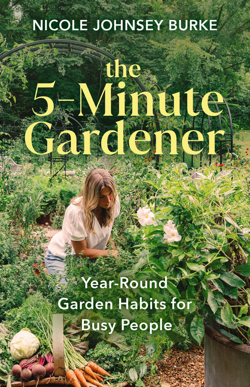 The 5-Minute Gardener (Year-Round Garden Habits for Busy People) by Nicole Johnsey Burke, 9798318603693